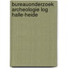 Bureauonderzoek archeologie LOG Halle-Heide door E.W. Brouwer