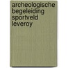 Archeologische begeleiding sportveld Leveroy by E.N. Akkerman