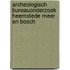 Archeologisch bureauonderzoek Heemstede Meer en Bosch