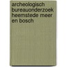 Archeologisch bureauonderzoek Heemstede Meer en Bosch door K. Wink