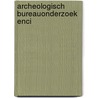 Archeologisch bureauonderzoek ENCI by A.J. Brokke