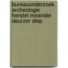 Bureauonderzoek Archeologie Herstel meander Deurzer Diep door E. Akkerman