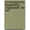Archeologische Begeleiding Vlagtwedde "De Wit" door E. Akkerman