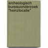 Archeologisch Bureauonderzoek "Heinzlocatie" door A.J. Brokke
