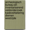 Archeologisch bureau-en inventariserend veldonderzoek kadeverbetering Diemen Westzijde door A.J. Brokke