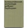 Bureauonderzoek archeologie Golfbaan Heythuysen door E.W. Brouwer