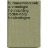 Bureauonderzoek Archeologie Herinrichting Roden-Norg Beplantingen by E.W. Brouwer