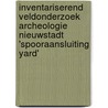 Inventariserend Veldonderzoek Archeologie Nieuwstadt 'Spooraansluiting Yard' door E. Akkerman
