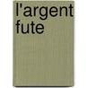 L'argent fute door F. Deceunynck