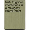 Fruit- frugivore interactions in a Malagasy littoral forest by A. Bollen