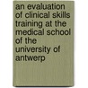 An evaluation of clinical skills training at the medical school of the university of Antwerp door R. Remmen