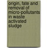 Origin, fate and removal of micro-pollutants in waste activated sludge door R. Dewil
