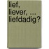 Lief, liever, ... liefdadig?