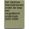 Het Vlaamse televisienieuws onder de loep: Een vergelijkend onderzoek, 2003-2008 by Unknown