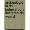 Archeologie in de Betuweroute Kesteren-De Woerd by Unknown