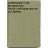 Archeologie in de Betuweroute Hardinxveld-Giessendam Polderweg door Onbekend