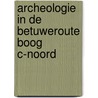 Archeologie in de Betuweroute Boog C-Noord door Onbekend
