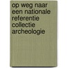 Op weg naar een nationale referentie collectie Archeologie door A.G. Lange