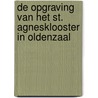De opgraving van het St. Agnesklooster in Oldenzaal door S. Ostkamp