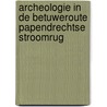 Archeologie in de Betuweroute Papendrechtse Stroomrug door Onbekend