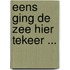 Eens ging de zee hier tekeer ...