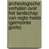 Archeologische verhalen over het landschap van Regte Heide (gemeente Goirle)