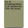 Bot uit scheepswrakken in de Waddenzee (16e-18e eeuw) by R.C.G.M. Lauwerier