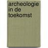 Archeologie in de toekomst door R.M. van Heeringen