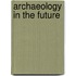 Archaeology in the future