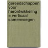 Gereedschappen voor herontwikkeling = verticaal samenvoegen door J. Custers