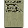 40x intensief, innovatief, inspirerend ruimtegebruik door Onbekend