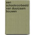 Een schoolvoorbeeld van duurzaam bouwen