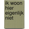 Ik woon hier eigenlijk niet door L. Tabak