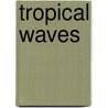 Tropical Waves door E.M. Jones