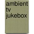 Ambient TV Jukebox