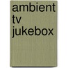 Ambient TV Jukebox door E.M. Jones