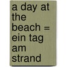 A Day at the Beach = Ein Tag am strand by E.M. Jones