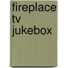 Fireplace TV Jukebox door E.M. Jones