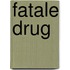 Fatale drug
