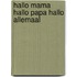 Hallo mama hallo papa hallo allemaal