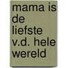 Mama is de liefste v.d. hele wereld by Breinholst