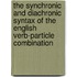 The synchronic and diachronic syntax of the English verb-particle combination