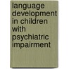 Language development in children with psychiatric impairment door C. Blankenstijn