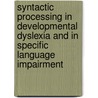 Syntactic Processing in Developmental Dyslexia and in Specific Language Impairment door C. Wilsenach