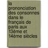 La prononciation des consonnes dans le français de Paris aux 13ème et 14ème siècles