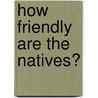How Friendly are the Natives? door R. van den Doel