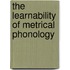 The learnability of metrical phonology