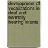 Development of vocalizations in deaf and normally hearing infants