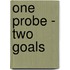 One Probe - Two Goals