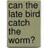 Can the late bird catch the worm?